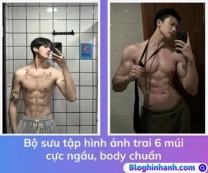 Bộ sưu tập hình ảnh trai 6 múi cực ngầu, body chuẩn