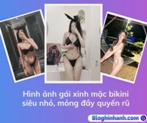 Hình ảnh gái xinh mặc bikini siêu nhỏ, mỏng, trong suốt nóng bỏng