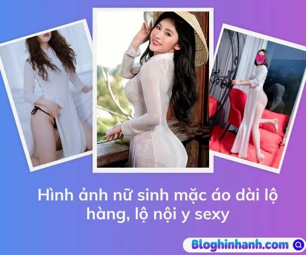 Hình ảnh nữ sinh mặc áo dài lộ hàng, lộ nội y sexy