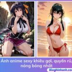Ảnh anime sexy khiêu gợi, quyến rũ, nóng bỏng nhất