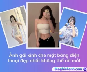 Ảnh gái xinh che mặt bằng điện thoại đẹp nhất không thể rời mắt