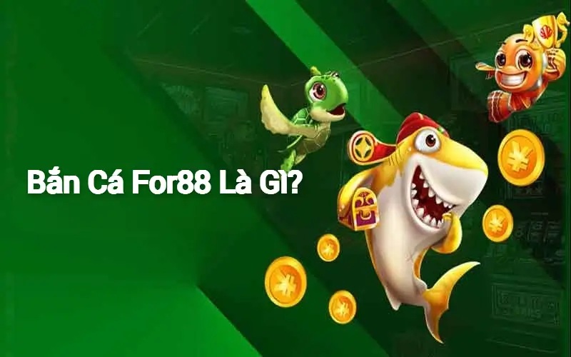Tổng quan về bắn cá For88