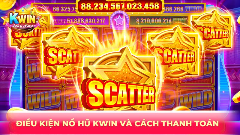 Điều kiện nổ hũ Kwin và cách thanh toán