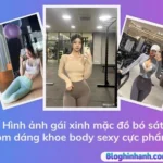 Ảnh gái xinh mặc đồ bó sát ôm dáng khoe body sexy gợi cảm