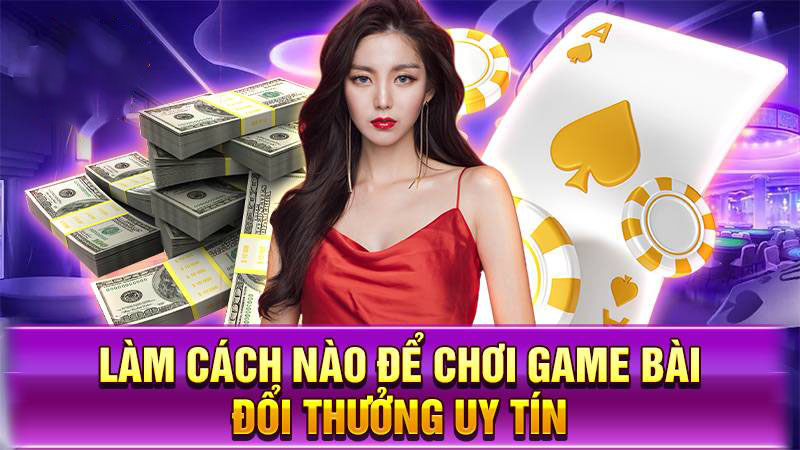 Mẹo chơi game bài đổi thưởng dễ thắng