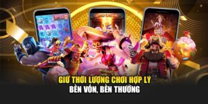 Giữ thời lượng chơi hợp lý – Bền vốn, bền thưởng