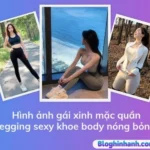 Hình ảnh gái xinh mặc quần legging sexy khoe body nóng bỏng