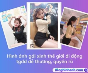 Hình ảnh gái xinh thế giới di động tgdd cute, gợi cảm