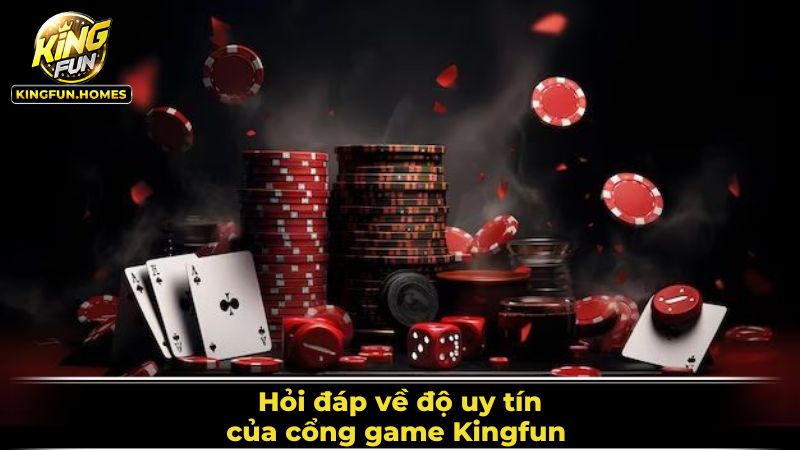 Hỏi đáp về cổng game Kingfun có uy tín không 