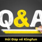 Hỏi Đáp về Kingfun - Thắc mắc, Trả Lời Hội Viên Đều Muốn Biết