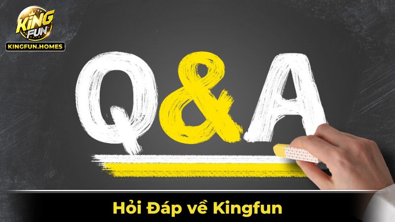 Hỏi Đáp về Kingfun - Thắc mắc, Trả Lời Hội Viên Đều Muốn Biết