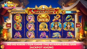 Nổ Hũ Kwin - Tựa Game Thú Vị Hàng Đầu, Săn Jackpot Khủng