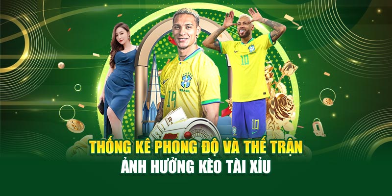 Thống kê phong độ và thế trận ảnh hưởng kèo tài xỉu