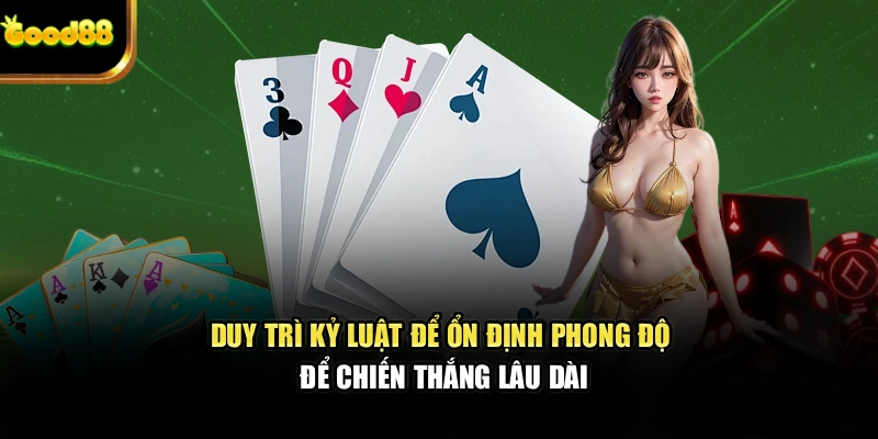 Duy trì kỷ luật để ổn định phong độ để chiến thắng lâu dài