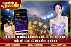 Săn lùng khuyến mãi cùng nhacai-freebet.com Khai thác tối đa ưu đãi mà không sợ rủi ro