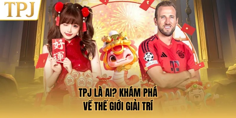 TPJ là ai và vì sao được quan tâm