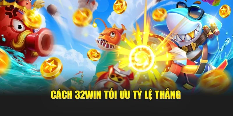 Cách 32win tối ưu tỷ lệ thắng