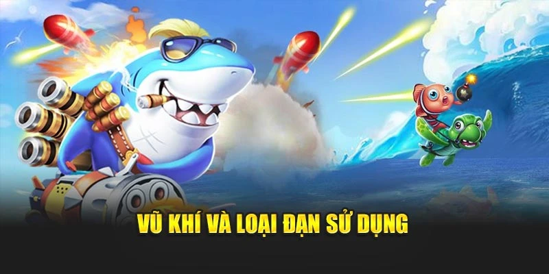 Vũ khí và loại đạn sử dụng