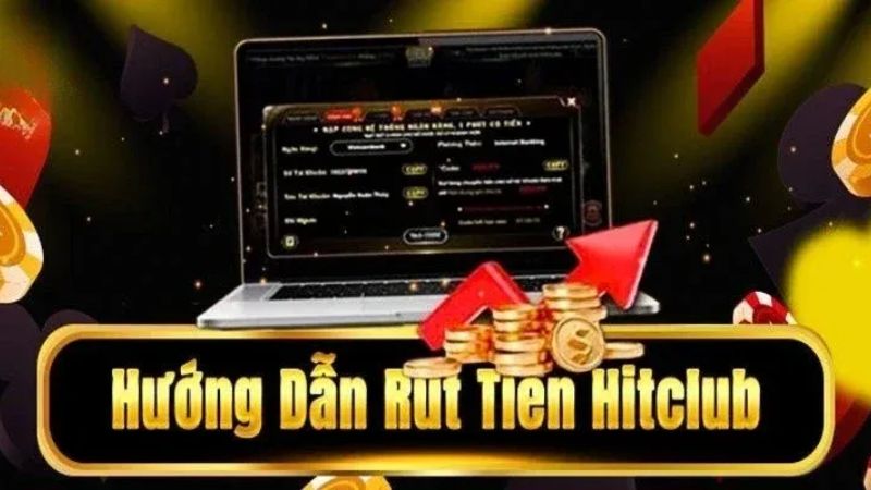 Hướng dẫn rút tiền tại Hitclub chi tiết nhất