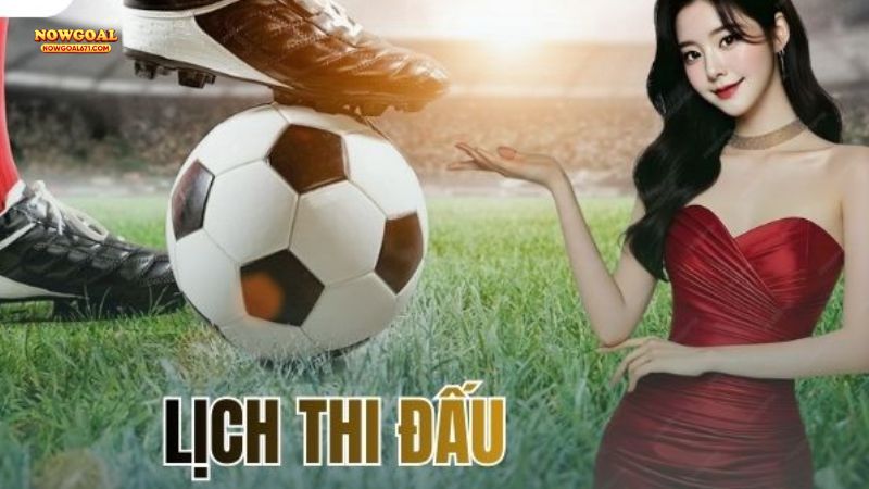 Những ưu điểm nổi bật của lịch thi đấu Nowgoal