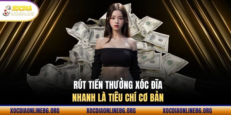 Rút tiền thưởng Xóc đĩa nhanh là tiêu chí cơ bản